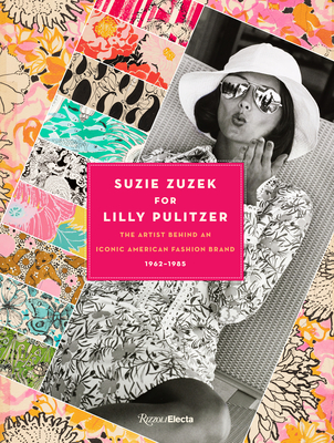 Suzie Zuzek for Lilly Pulitzer: The Artist Behind an Iconic American Fashion Brand, 1962-1985 - Brown, Susan (Text by), and Milbank, Caroline Rennolds (Text by)