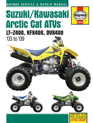 Suzuki/Kawasaki Artic Cat Atvs 2003 to 2009: Lt-Z400, Kfx400, Dvx400 - Editors of Haynes Manuals