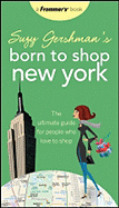 Suzy Gershman's Born to Shop New York: The Ultimate Guide for People Who Love to Shop