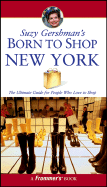 Suzy Gershman's Born to Shop New York: The Ultimate Guide for Travelers Who Love to Shop - Gershman, Suzy