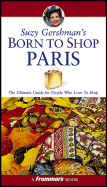 Suzy Gershman's Born to Shop Paris: The Ultimate Guide for Travelers Who Love to Shop