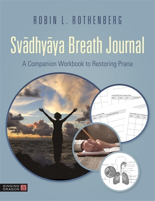 Svadhyaya Breath Journal: A Companion Workbook to Restoring Prana - Rothenberg, Robin L