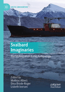 Svalbard Imaginaries: The Making of an Arctic Archipelago