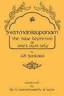 Svatmanirupanam: The True Definition of One's Own Self: The True Definition of One's Own Self: The True Defin
