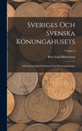 Sveriges Och Svenska Konungahusets: Minnespenningar Praktmynt Och Belningsmedaljer; Volume 2