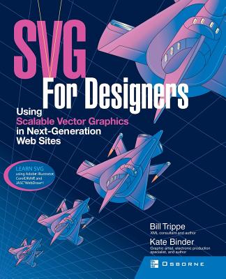 SVG for Designers: Using Scalable Vector Graphics in Next-Generation Web Sites - Trippe, Bill, and Binder, Kate