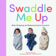 Swaddle Me Up: Baby Wrapping and Babywearing for Everyone