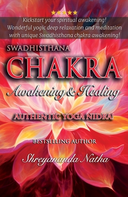 Swadhisthana Chakra Awakening & Healing: Authentic Yoga Nidra Meditation Script! - Natha, Shreyananda, and Lngstrm, Mattias (Cover design by)
