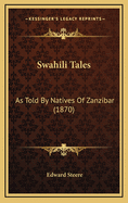 Swahili Tales: As Told By Natives Of Zanzibar (1870)