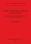 Swahili Urbanisation, Trade and Food Production: Botanical Perspectives from Pemba Island, Tanzania, AD 600-1500