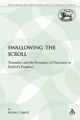 Swallowing the Scroll: Textuality and the Dynamics of Discourse in Ezekiel's Prophecy - Davis, Ellen F