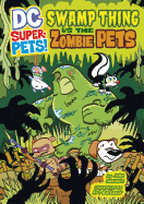 Swamp Thing Vs the Zombie Pets