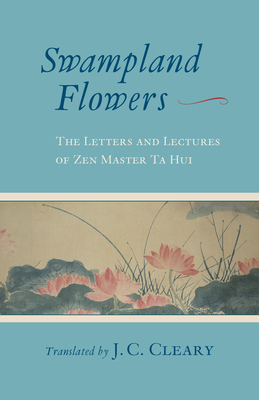 Swampland Flowers: The Letters and Lectures of Zen Master Ta Hui - Cleary, J C (Translated by)