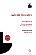 Swann Le Centenaire: Colloque de Cerisy. Centre Culturel International (Cerisy-La-Salle, Manche). Colloque (2012)