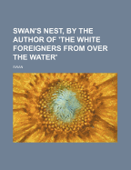 Swan's Nest, by the Author of 'The White Foreigners from Over the Water'