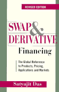 Swap and Derivative Financing: The Global Reference to Products, Pricing, Applications and Markets, Revised Edition