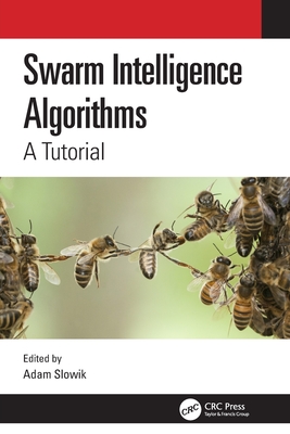 Swarm Intelligence Algorithms: A Tutorial - Slowik, Adam (Editor)