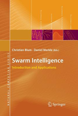 Swarm Intelligence: Introduction and Applications - Blum, Christian (Editor), and Merkle, Daniel (Editor)
