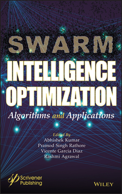 Swarm Intelligence Optimization: Algorithms and Applications - Kumar, Abhishek (Editor), and Rathore, Pramod Singh (Editor), and Diaz, Vicente Garcia (Editor)