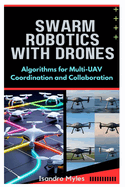 Swarm Robotics with Drones: Algorithms for Multi-UAV Coordination and Collaboration