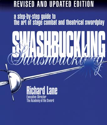Swashbuckling: A Step-by-Step Guide to the Art of Stage Combat & Theatrical Swordplay - Lane, Richard