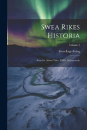 Swea Rikes Historia: Ifr?n De ?ldsta Tider Til De N?rwarande; Volume 4