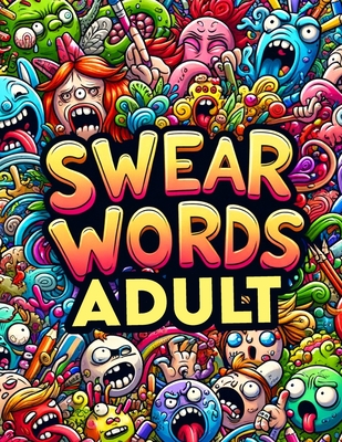 Swear Word Adult: Artistic Freedom with a Side of Sass, Color Away Your Cares with Every Swear - Jensen Art, Carla