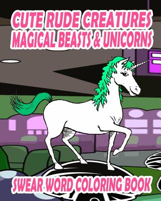 Swear Word Coloring Book: Cute Rude Creatures ... Magical Beasts & Unicorns - Nelson, Jessica