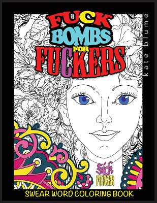 Swear Word Coloring Book: Fuck-Bombs For Fuckers - Blume, Kate, and Art, Blumesberry (Creator)
