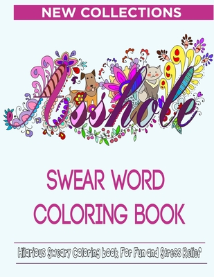 Swear Word Coloring Book: Hilarious Sweary Coloring book For Fun and Stress Relief New Collections - Mom, Color, and Publishers, Timeline