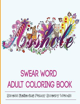 Swear Word Coloring Book - Books, Adult Coloring, and Coloring Book, Swear Word (Creator), and Mom, Color (Designer)