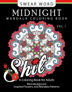 Swear Word Midnight Mandala Coloring Book Vol.1: Black pages Background Inspired Flowers and Mandala Patterns