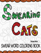 Swearing Cats: A Swear Word Coloring Book Featuring Hilarious Cats: Sweary Coloring Books: Cat Coloring Books
