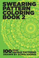 Swearing Pattern Coloring Book 2: 100 more unique patterns drawn by Sonia Harris