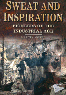 Sweat and Inspiration: Pioneers of the Industrial Age