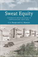 Sweat Equity: Cooperative House-Building in Newfoundland, 1920-1974