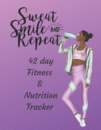 Sweat Smile and Repeat - 42 Day Fitness & Nutrition Tracker: Track your fitness and nutrition with mandala coloring pages, hydration tracker, record weight training and emotions