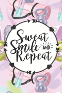 Sweat Smile and Repeat: Health Planner and Journal - 3 Month / 90 Day Health and Fitness Tracker