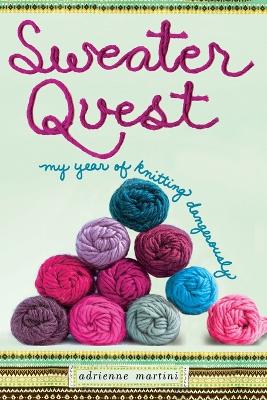 Sweater Quest: My Year of Knitting Dangerously - Martini, Adrienne
