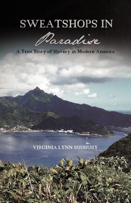 Sweatshops in Paradise: A True Story of Slavery in Modern America - Sudbury, Virginia Lynn