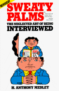 Sweaty Palms: The Neglected Art of Being Interviewed - Medley, H Anthony, and Medley, Anthony H