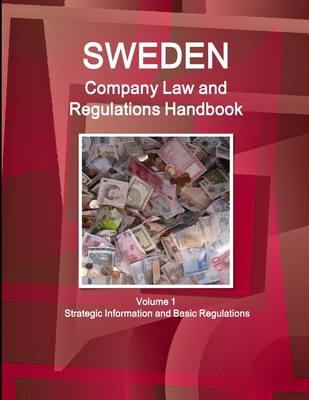 Sweden Company Law and Regulations Handbook Volume 1 Strategic Information and Basic Regulations - Ibp Inc