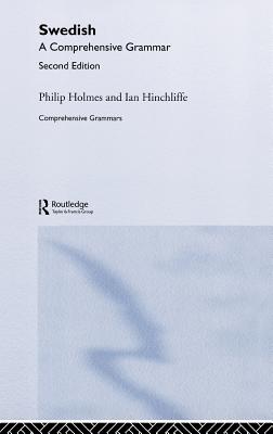 Swedish: A Comprehensive Grammar - Holmes, Philip, and Hinchliffe, Ian