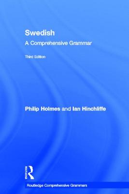 Swedish: A Comprehensive Grammar - Holmes, Philip, and Hinchliffe, Ian