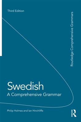 Swedish: A Comprehensive Grammar - Holmes, Philip, and Hinchliffe, Ian