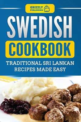 Swedish Cookbook: Traditional Swedish Recipes Made Easy - Publishing, Grizzly