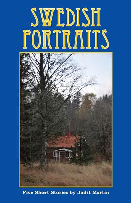 Swedish Portraits: Five Short Stories - Martin, Judit (Photographer), and Liffring-Zug Bourret, Joan (Editor)