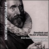 Sweelinck and the Art of Variation - Brisk Recorder Quartet; Camerata Trajectina; Thera de Clerck (conductor)