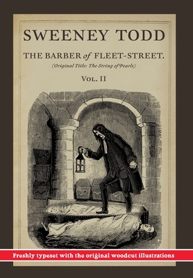 Sweeney Todd, The Barber of Fleet-Street; Vol. II: Original title: The String of Pearls - Rymer, James Malcolm, and Prest, Thomas Preskett, and John, Finn J D (Editor)