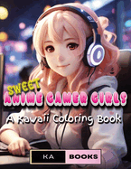 Sweet Anime Gamer Girls: Playful Kawaii Coloring Pages for Teens & Adults: Adorable Anime girls, perfect for gamers and lovers of anime, great for girls and boys alike